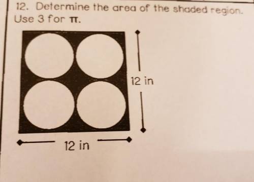 12. Determine the area of the shaded region. Use 3 for TT. 12 in 12 in