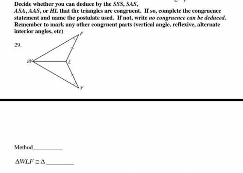 Decide whether you can deduce by the SSS, SAS,

ASA, AAS, or HL that the triangles are congruent.