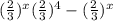 ( \frac{2}{3} ) {}^{x} ( \frac{2}{3} ) {}^{4}  - ( \frac{2}{3} ) {}^{x}
