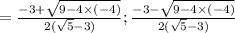 = \frac{-3 + \sqrt{9 - 4\times(-4)} }{2(\sqrt{5} -3)} ; \frac{-3 - \sqrt{9 - 4 \times (-4)}}{2(\sqrt{5} -3)}