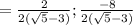 = \frac{2 }{2(\sqrt{5} -3)} ; \frac{-8}{2(\sqrt{5} -3)}