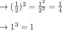 \rightarrow (\frac{1}{2})^2=\frac{1^2}{2^2}=\frac{1}{4}\\\\\rightarrow 1^3=1