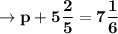 \mathbf{\rightarrow p + 5\dfrac{2}{5}= 7\dfrac{1}{6}}