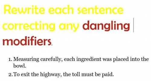 Rewrite each sentences correcting any dangling modifiers