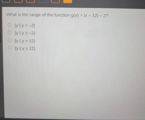 What is the range of the function g(x) = [X – 12 – 2? o tyy-2) OVY 2-2) Oviy> 12) O y 2 12)