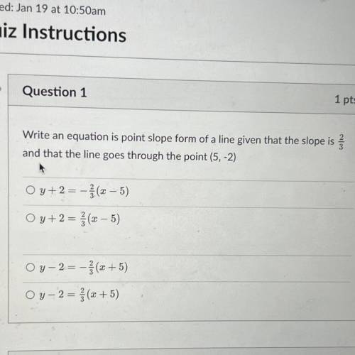 Question 1

1 pts
Write an equation is point slope form of a line given that the slope is
and that