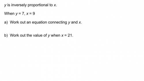 Y is inversely proportional to x.
when y=7, x=9
work out an equation that links y and x