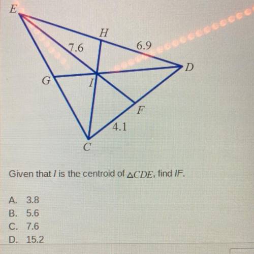 Given that I is the centroid of ACDE, find IF
A. 3.8
B. 5.6
C. 7.6
D. 15.2