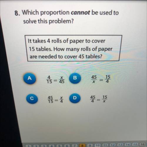 8. Which proportion cannot be used to

solve this problem?
It takes 4 rolls of paper to cover
15 t