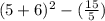 (5+6)^2-(\frac{15}{5} )