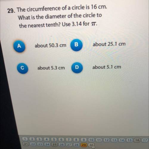 29. The circumference of a circle is 16 cm.

What is the diameter of the circle to
the nearest ten