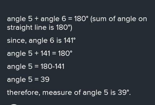 In the figure, the measure of Angle 6 is 141°.
What is the measure of Angle 5?
