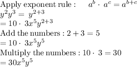 \mathrm{Apply\:exponent\:rule}:\quad \:a^b\cdot \:a^c=a^{b+c}\\&#10;y^2y^3=\:y^{2+3}\\&#10;=10\cdot \:3x^5y^{2+3}\\&#10;\mathrm{Add\:the\:numbers:}\:2+3=5\\&#10;=10\cdot \:3x^5y^5\\&#10;\mathrm{Multiply\:the\:numbers:}\:10\cdot \:3=30\\&#10;=30x^5y^5\\&#10;