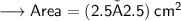\sf\longrightarrow{Area} = (2.5 × 2.5 ) \: cm {}^{2}