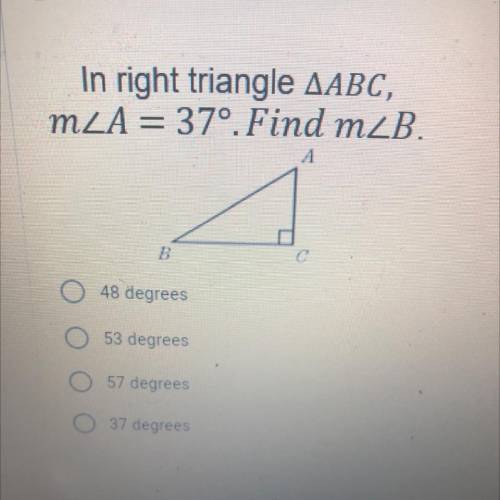 In right triangle AABC,
MZA= 37º. Find mzB.
1