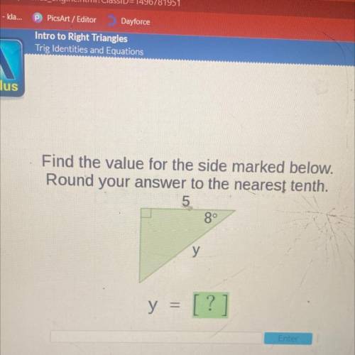 Find the value for the side marked below.

Round your answer to the nearest tenth.
5
8°
y
y =
?
En