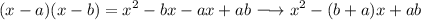 \displaystyle \large{(x-a)(x-b)=x^2-bx-ax+ab \longrightarrow x^2-(b+a)x+ab}