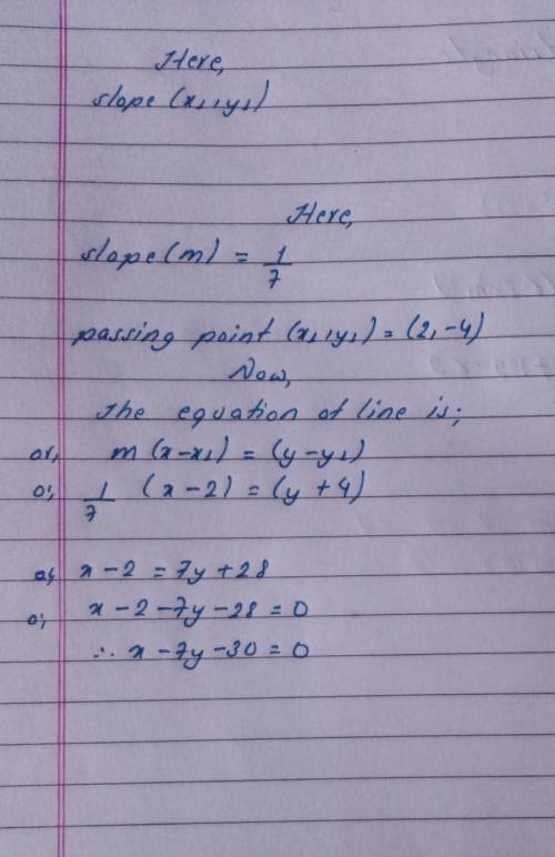 A line has a slope of

1/7
and passes through the point (2,–4). What is its equation in point-slope