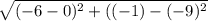 \sqrt{(-6-0)^2+((-1)-(-9)^2}
