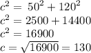 {c}^{2}  = \:  {50}^{2}  +  {120}^{2}  \\  {c}^{2}  = 2500 + 14400 \\  {c}^{2}  = 16900 \\ c =  \sqrt{16900} = 130