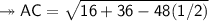 \twoheadrightarrow\sf {AC= \sqrt{16+ 36 -48(1/2)}}