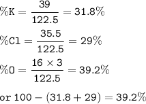 \tt \%K=\dfrac{39}{122.5}=31.8\%\\\\\%Cl=\dfrac{35.5}{122.5}=29\%\\\\\%O=\dfrac{16\times 3}{122.5}=39.2\%\\\\or\:100-(31.8+29)=39.2\%