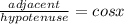 \frac{adjacent}{hypotenuse}  = cosx