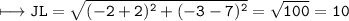 \\ \tt\longmapsto JL=\sqrt{(-2+2)^2+(-3-7)^2}=\sqrt{100}=10