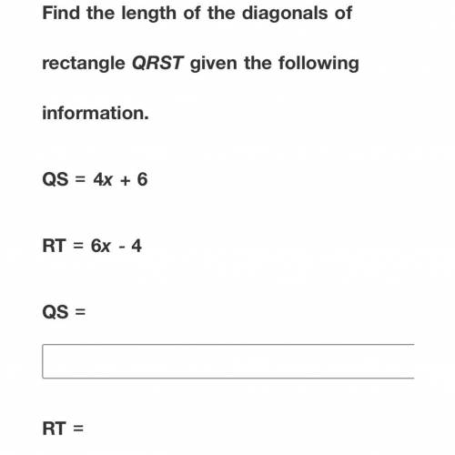 Find the length of the diagonals of rectangle QRST given the following information.

QS = 4x + 6
R