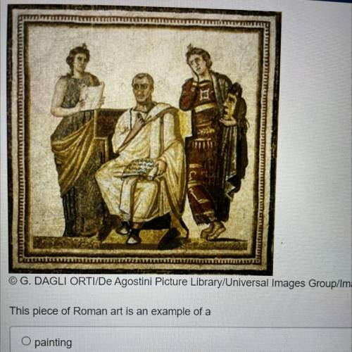 This piece of Roman art is an example of…

A. Painting 
B. Sculpture 
C. Mosaic
D. Portrait