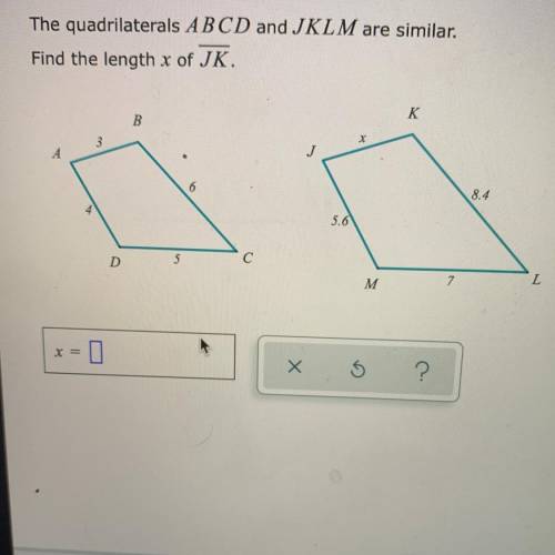 HELP A S A P !

~~~~~~~~~~~~~~~~~~~~~~~~~~~
The quadrilaterals ABCD and JKLM are similar.
Find the