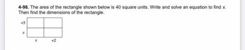 The area of the rectangle shown below is 40 square units. Write and solve an equation to find x.