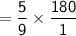 \mathsf{= \dfrac{5}{9}\times\dfrac{180}{1}}