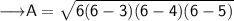 \sf\red{\longrightarrow} A = \sqrt{6(6-3)(6-4)(6-5)} \\