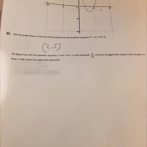 I need help with number 11

 
Beginning with the quadratic equation y=ax^2+bx+c, Fred calculated -b