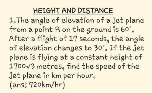 1.The angle of elevation of a jet plane from a point R on the ground is 60°. After a flight of

17