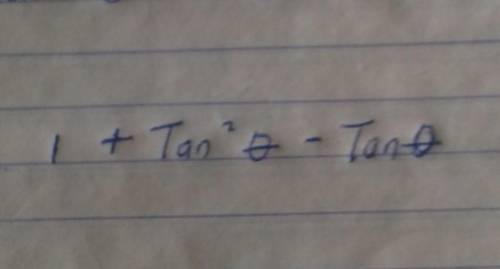 1 + tan² theta- tan theta.

Answer this and I promise you brainliest. Note, giving a wrong or unne