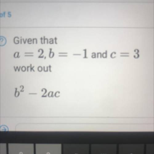 Given that a=2, b=-1 and c=3 work out b(squared) - 2ac