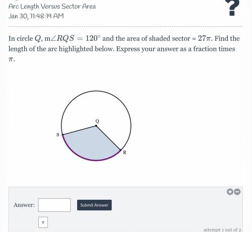 In circle Q, m RQS = 120 and the area of the shaded sector = 27 π. Find the

length of the arc hig