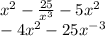 x^{2} -\frac{25}{x^{3} } -5x^{2} \\-4x^{2} -25x^{-3}