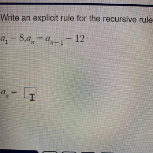 Write an explicit rule for the recursive rule.

a, = 8,0,= 2n-1
-
a
a
- 12
72
72
T
