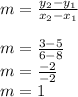 m=\frac{y_2-y_1}{x_2-x_1}\\\\m= \frac{3-5}{6-8} \\m=\frac{-2}{-2} \\m=1