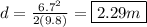 d = \frac{6.7^2}{2(9.8)} = \boxed{2.29 m}