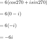 =6(cos270+isin270)\\\\=6(0-i)\\\\=6(-i)\\\\=-6i