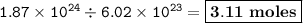 \tt 1.87\times 10^{24}\div 6.02\times 10^{23}=\boxed{\bold{3.11~moles}}