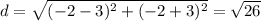 d=\sqrt{(-2-3)^2+(-2+3)^2}=\sqrt{26}