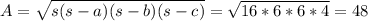 A = \sqrt{s(s-a)(s-b)(s-c)} =\sqrt{16*6*6*4} =48