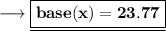\sf\longrightarrow \underline{\boxed{\bf base (x) = 23.77 }} \\