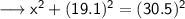 \sf\longrightarrow x^2 +(19.1)^2 = (30.5)^2 \\