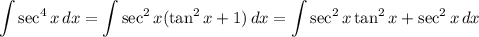 $\int\sec^4x\,dx=\int \sec^2 x(\tan^2x+1)\,dx = \int \sec^2 x \tan^2x+\sec^2 x\,dx$